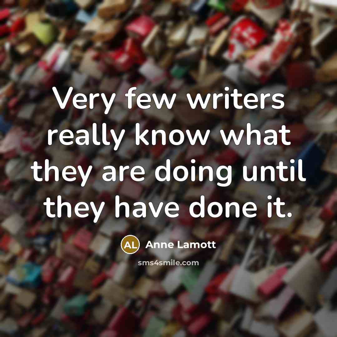 “Very few writers really know what they are doing until…” quote by Anne Lamott