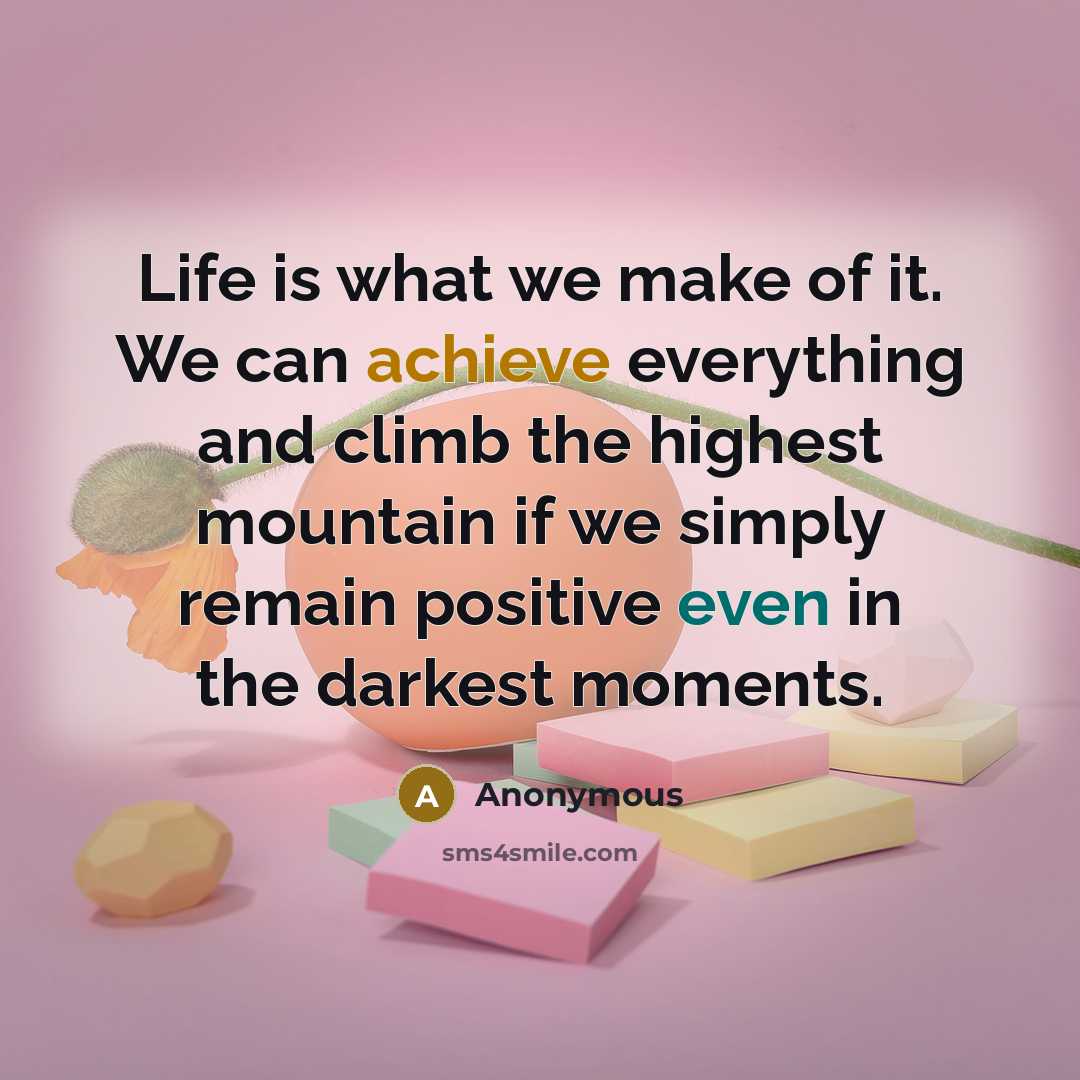 “Life is what we make of it. We can achieve…” quote by Anonymous