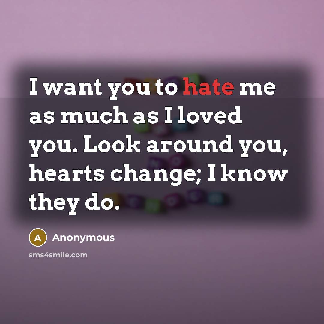 “I want you to hate me as much as I…” quote by Anonymous