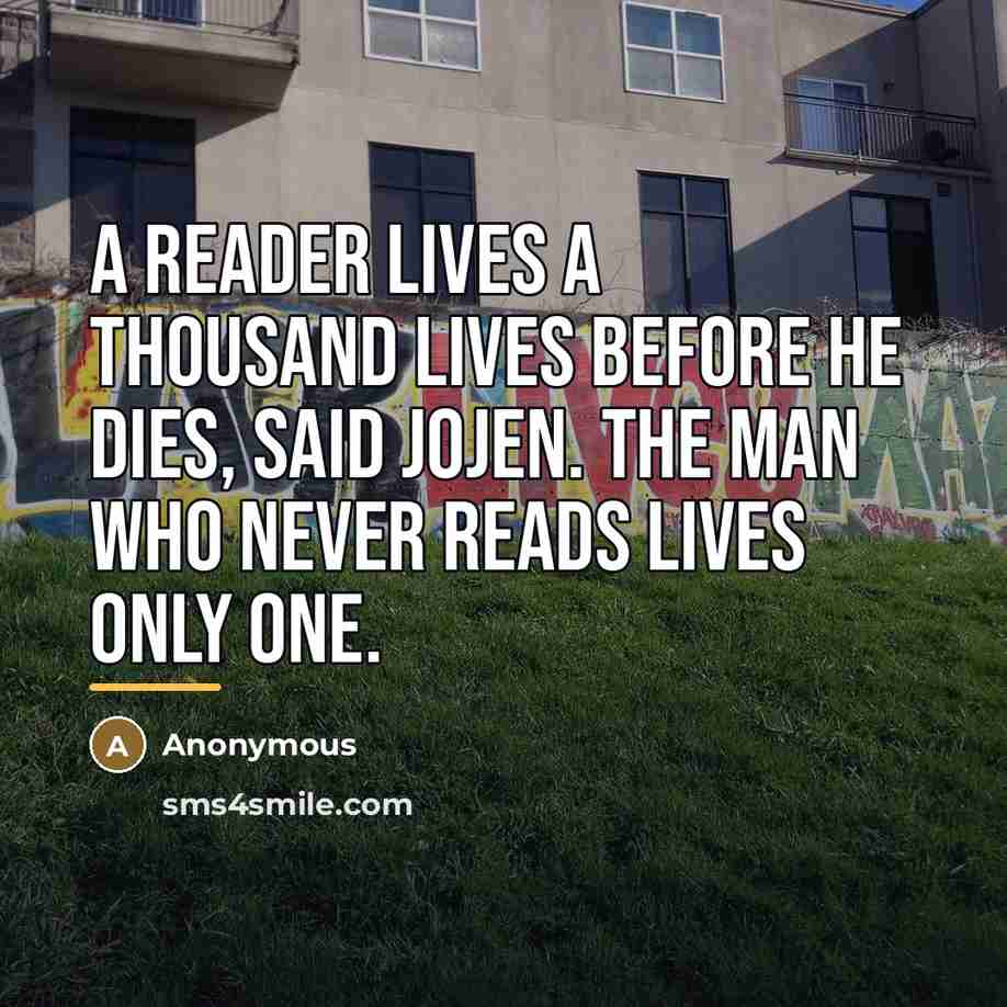 “A reader lives a thousand lives before he dies, said…” quote by Anonymous