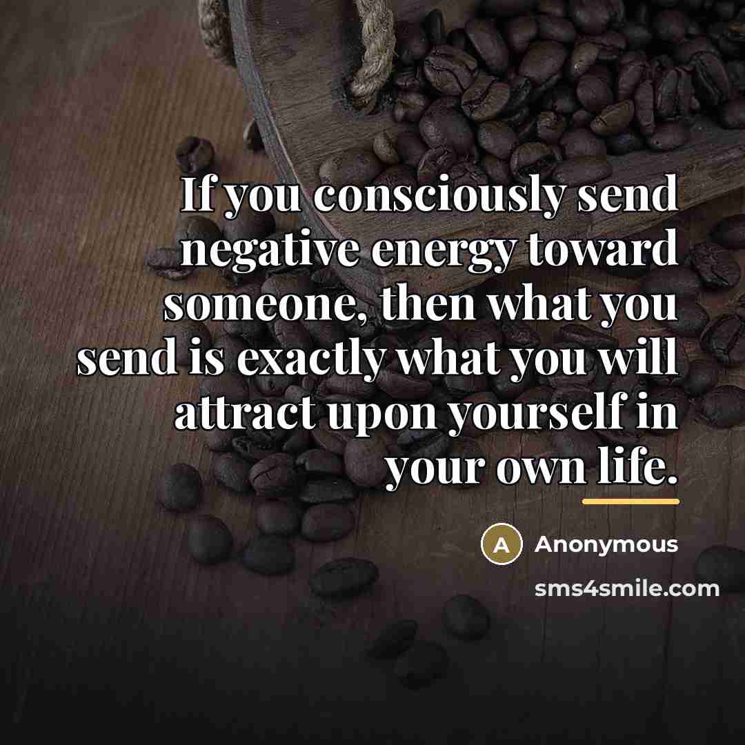 “If you consciously send negative energy toward someone, then what…” quote by Anonymous