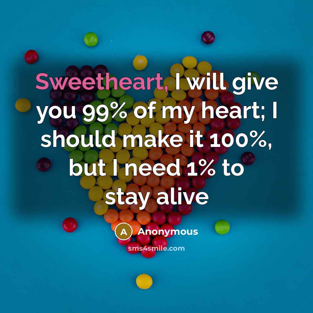“Sweetheart, I will give you 99% of my heart; I…” quote by Anonymous