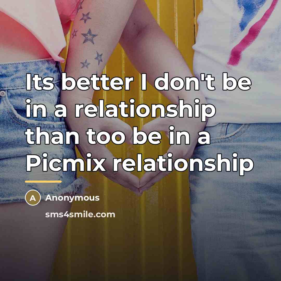 “Its better I don't be in a relationship than too…” quote by Anonymous
