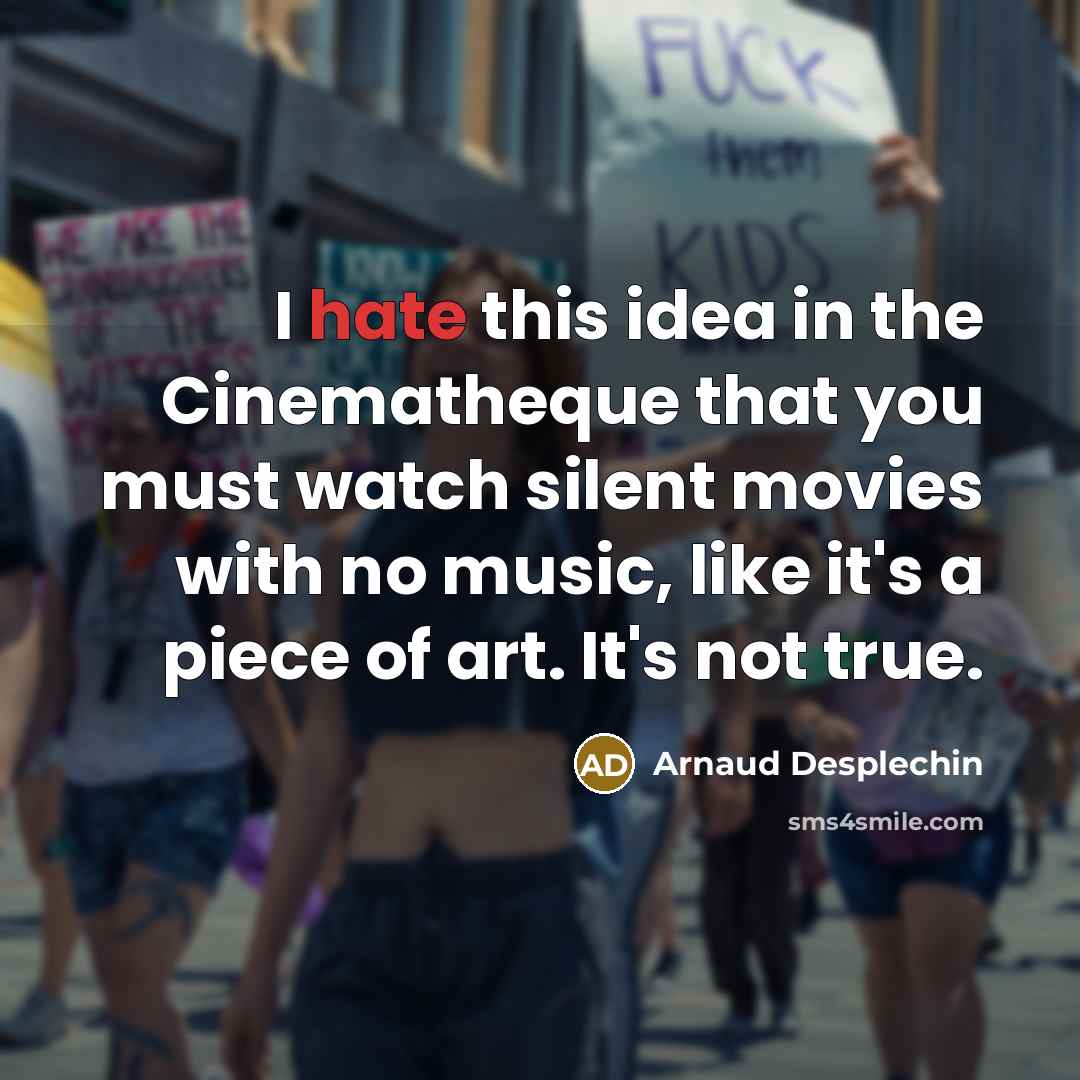 “I hate this idea in the Cinematheque that you must…” quote by Arnaud Desplechin