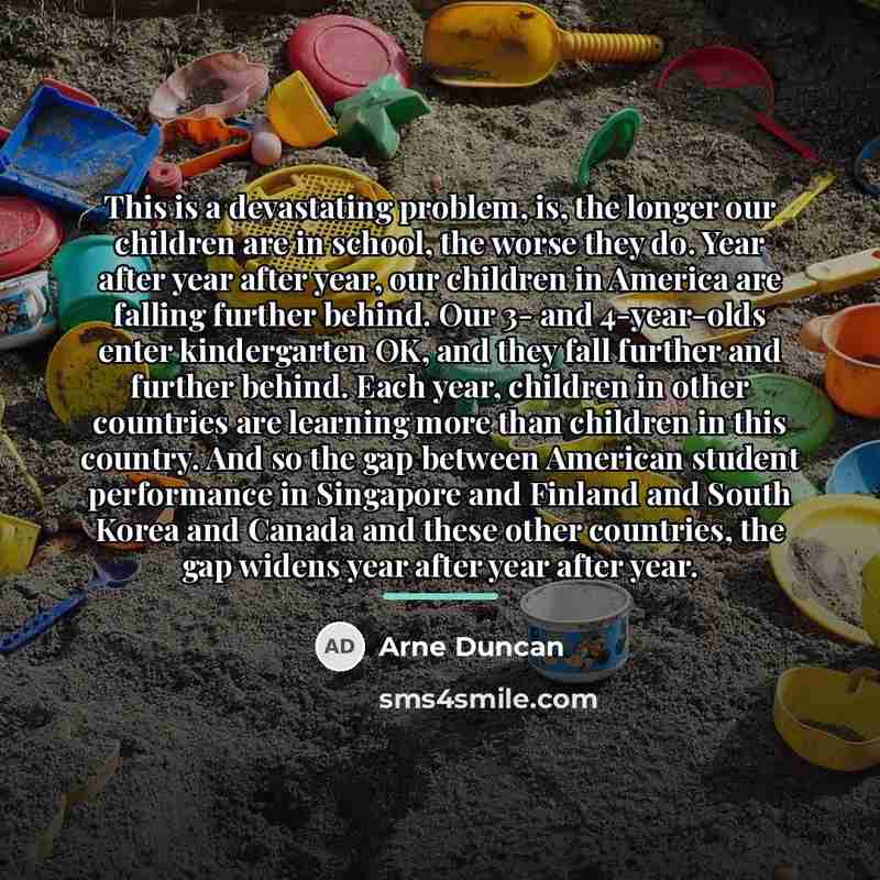 “This is a devastating problem, is, the longer our children…” quote by Arne Duncan