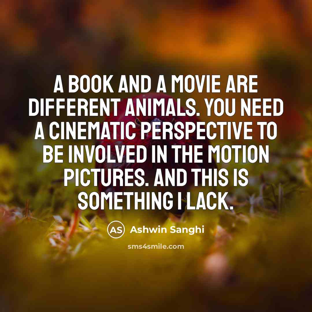 “A book and a movie are different animals. You need…” quote by Ashwin Sanghi