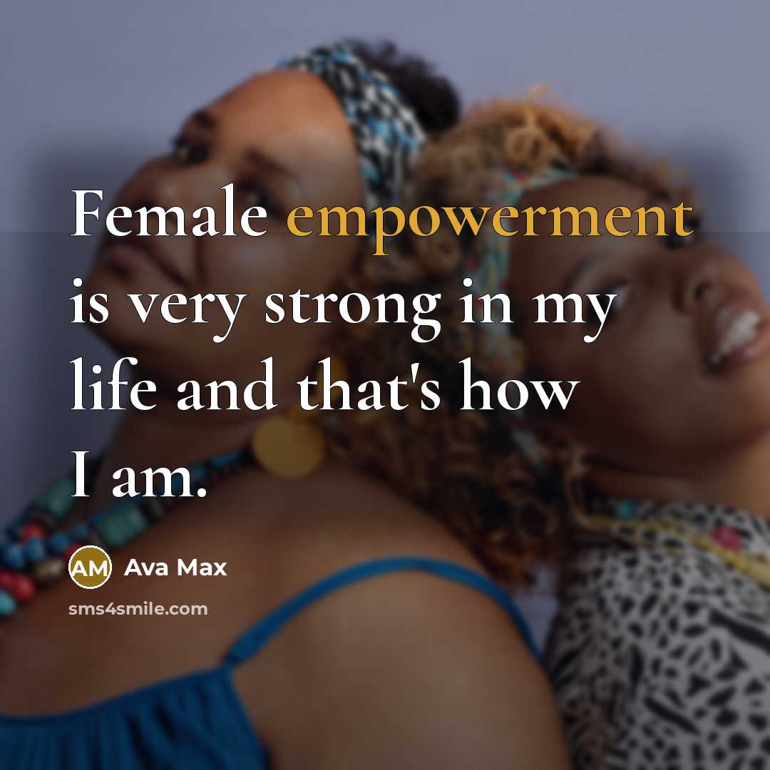 “Female empowerment is very strong in my life and that's…” quote by Ava Max