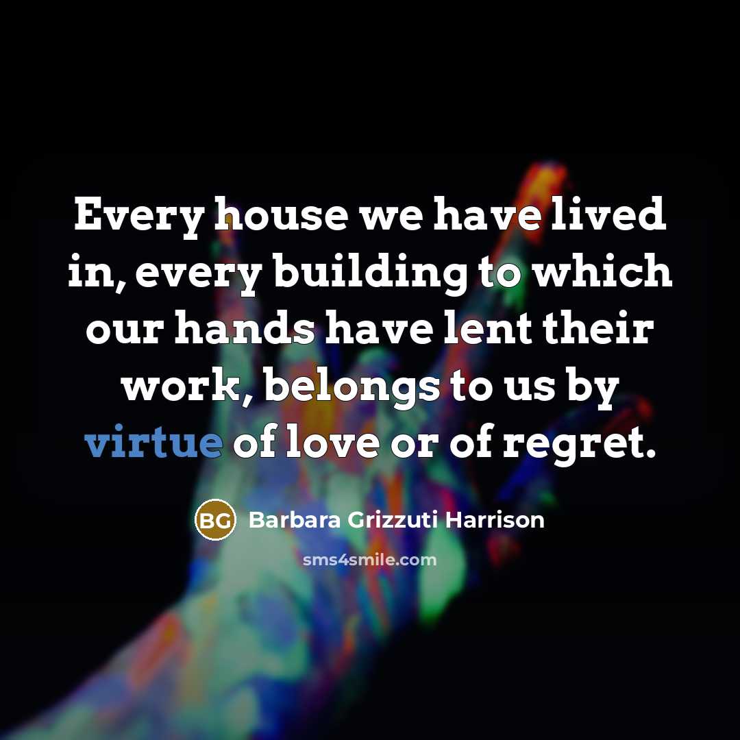 “Every house we have lived in, every building to which…” quote by Barbara Grizzuti Harrison