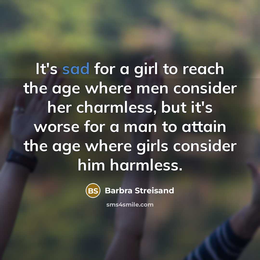 “It's sad for a girl to reach the age where…” quote by Barbra Streisand
