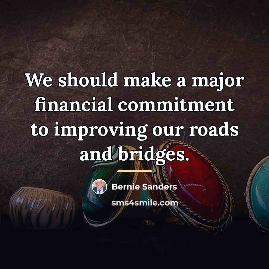“We should make a major financial commitment to improving our…” quote by Bernie Sanders