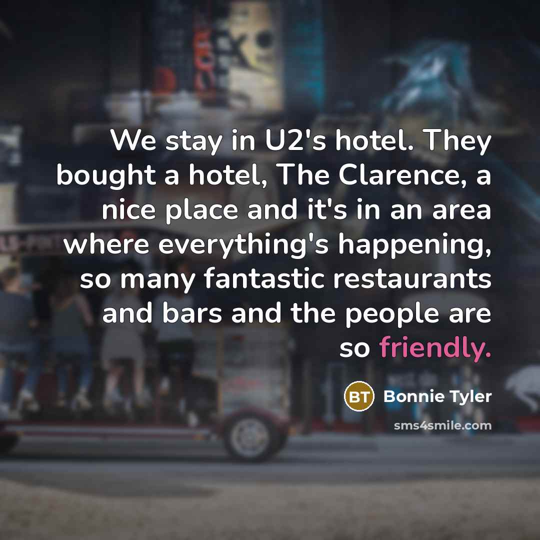 “We stay in U2's hotel. They bought a hotel, The…” quote by Bonnie Tyler