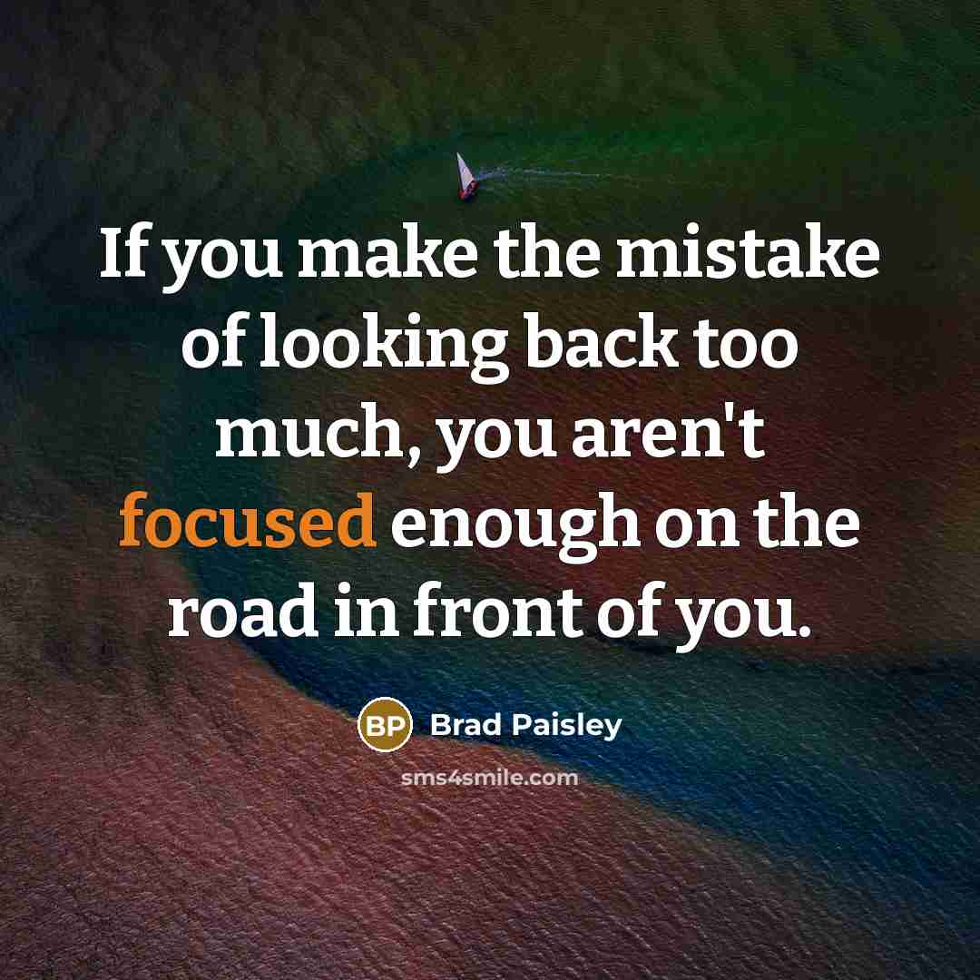 “If you make the mistake of looking back too much,…” quote by Brad Paisley