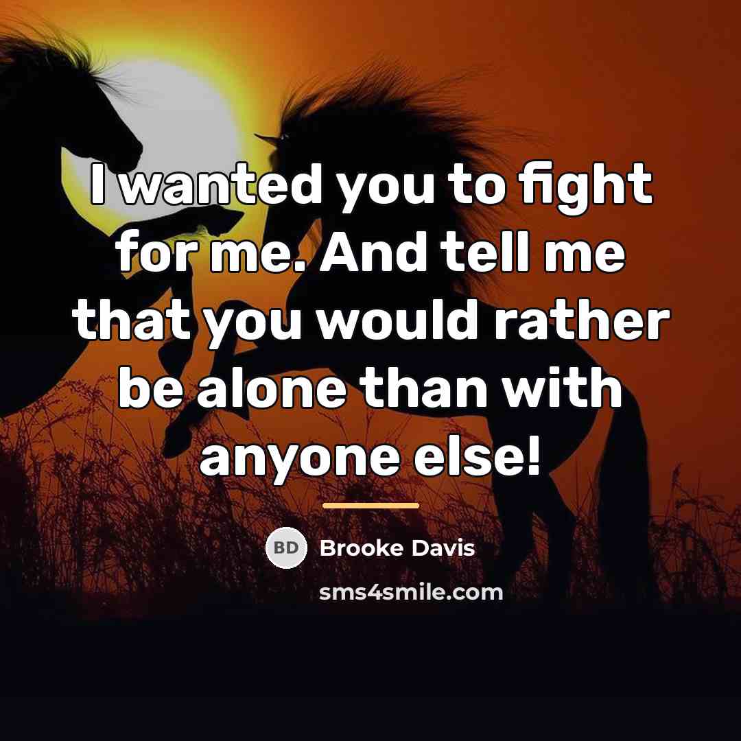 “I wanted you to fight for me. And tell me…” quote by Brooke Davis