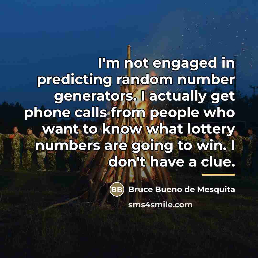 “I'm not engaged in predicting random number generators. I actually…” quote by Bruce Bueno de Mesquita