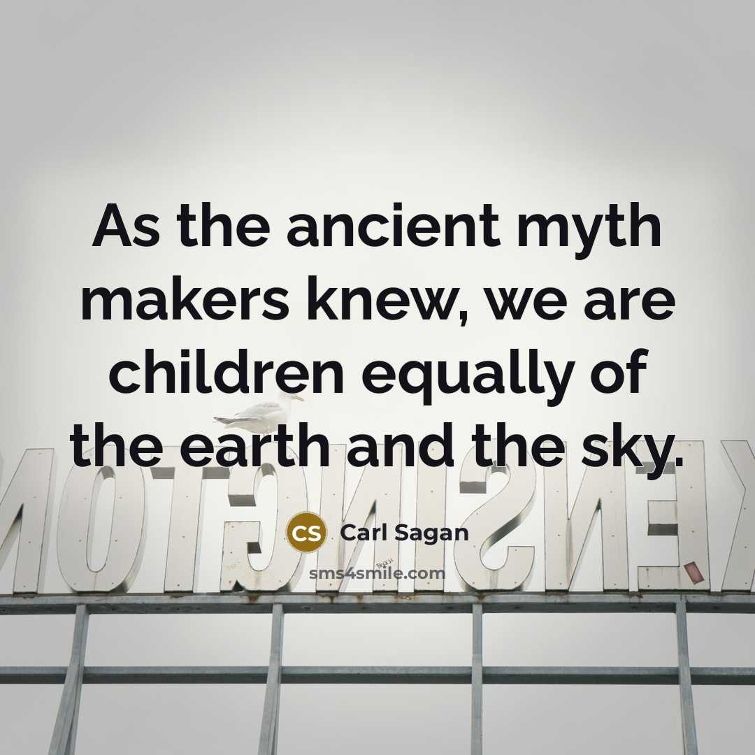 “As the ancient myth makers knew, we are children equally…” quote by Carl Sagan