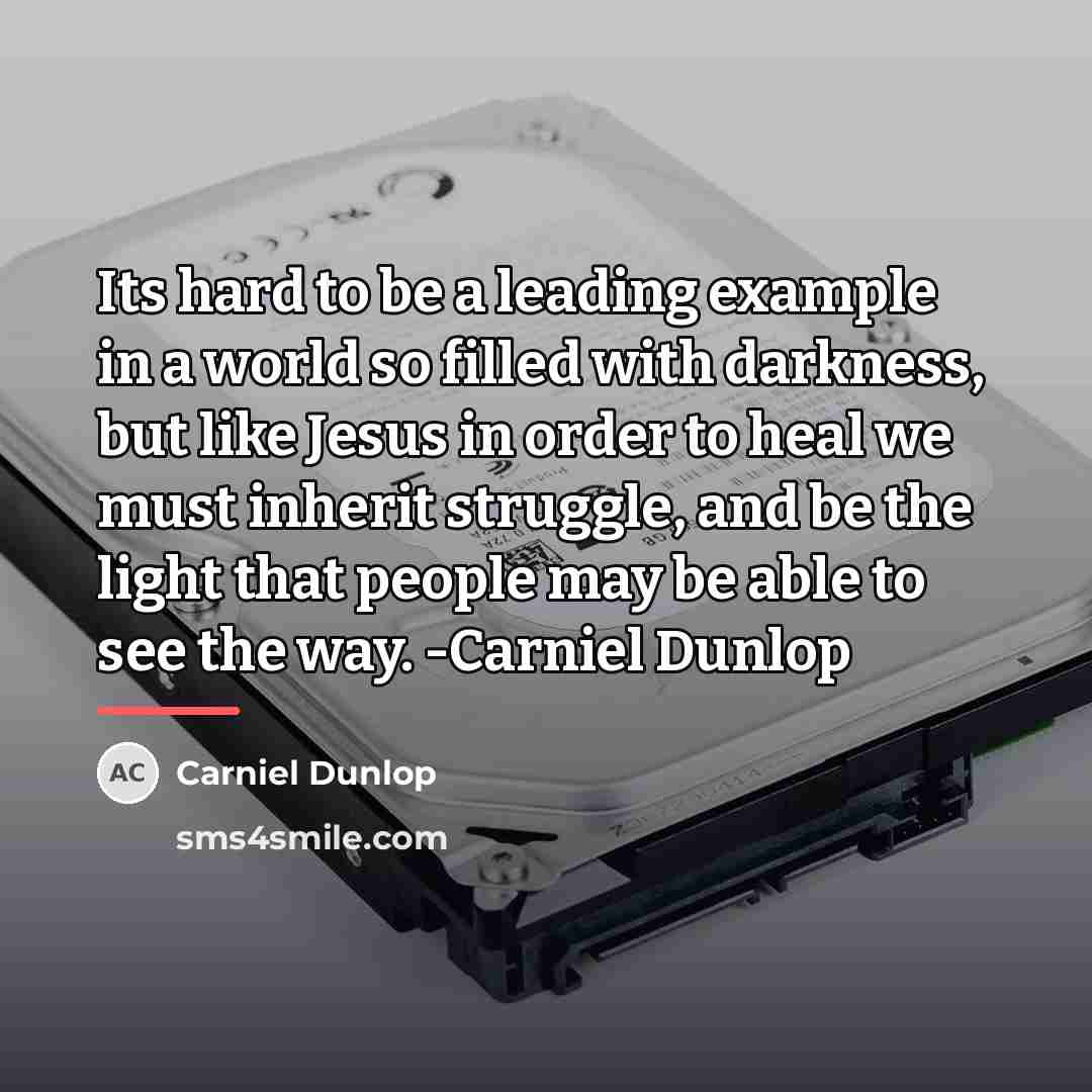 “Its hard to be a leading example in a world…” quote by Carniel Dunlop