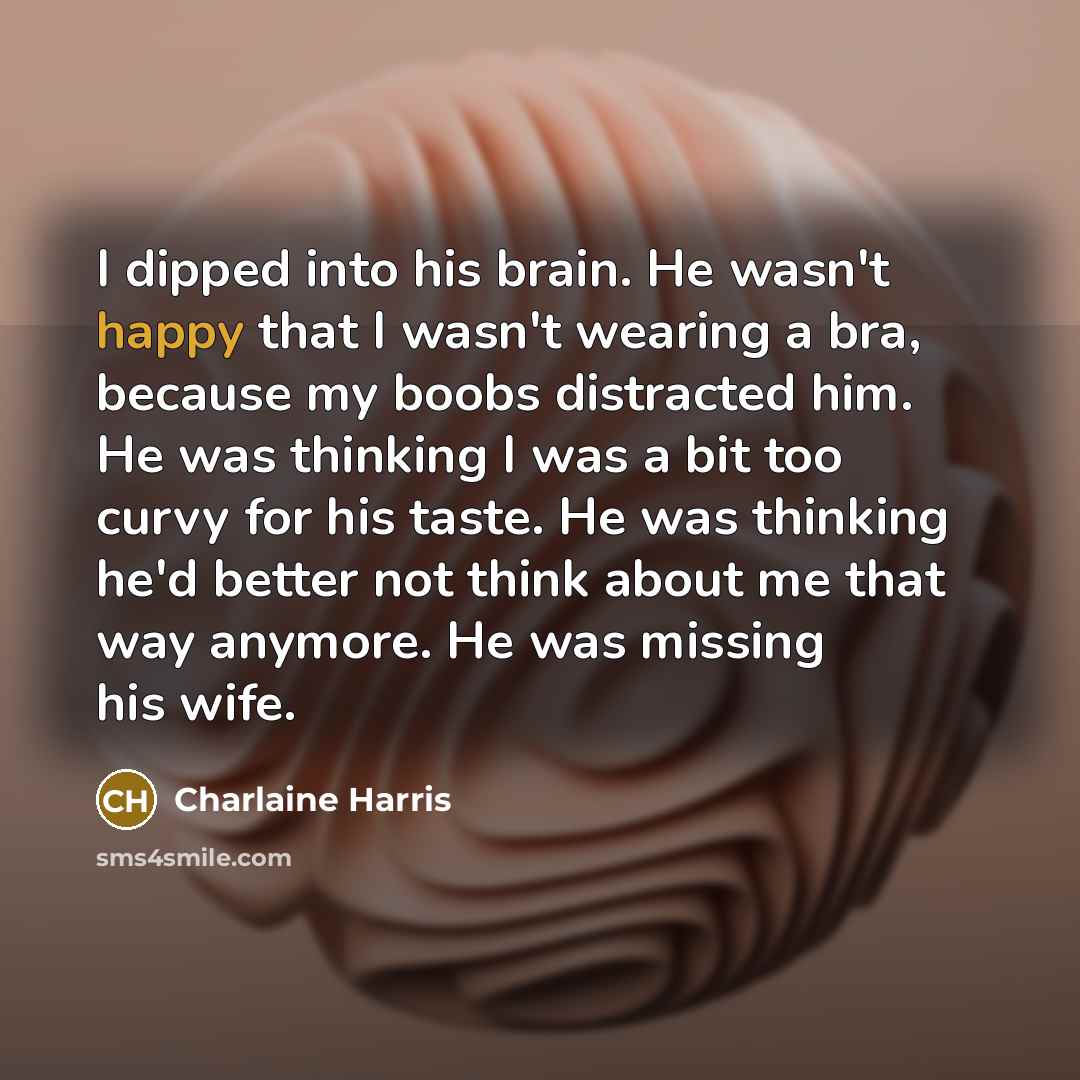 “I dipped into his brain. He wasn't happy that I…” quote by Charlaine Harris