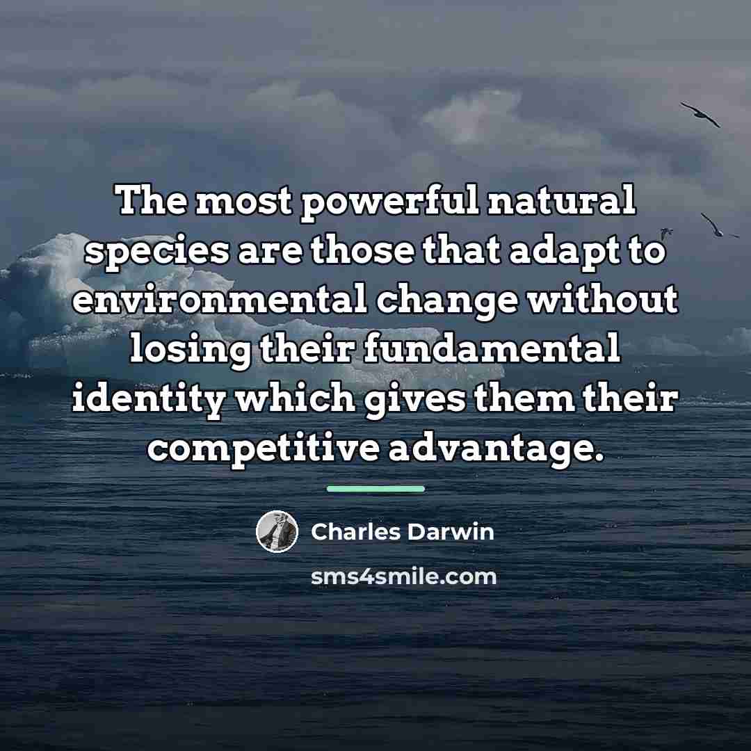 “The most powerful natural species are those that adapt to…” quote by Charles Darwin