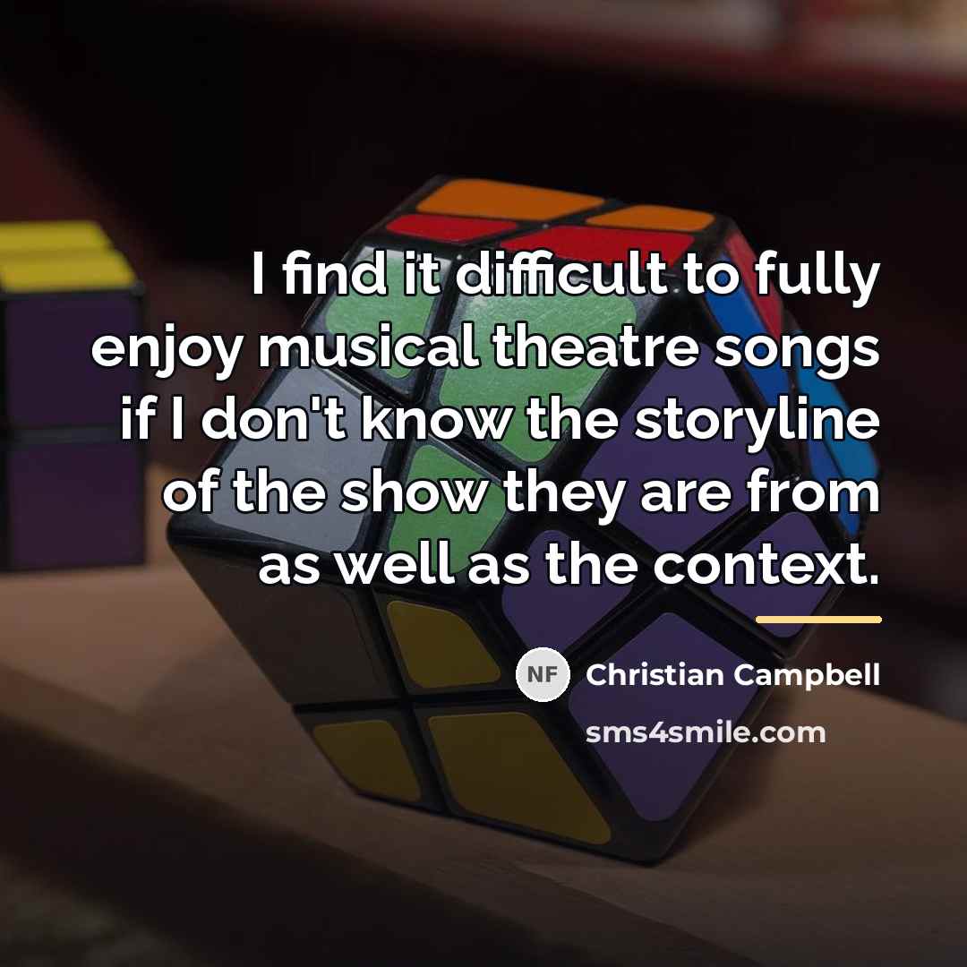 “I find it difficult to fully enjoy musical theatre songs…” quote by Christian Campbell