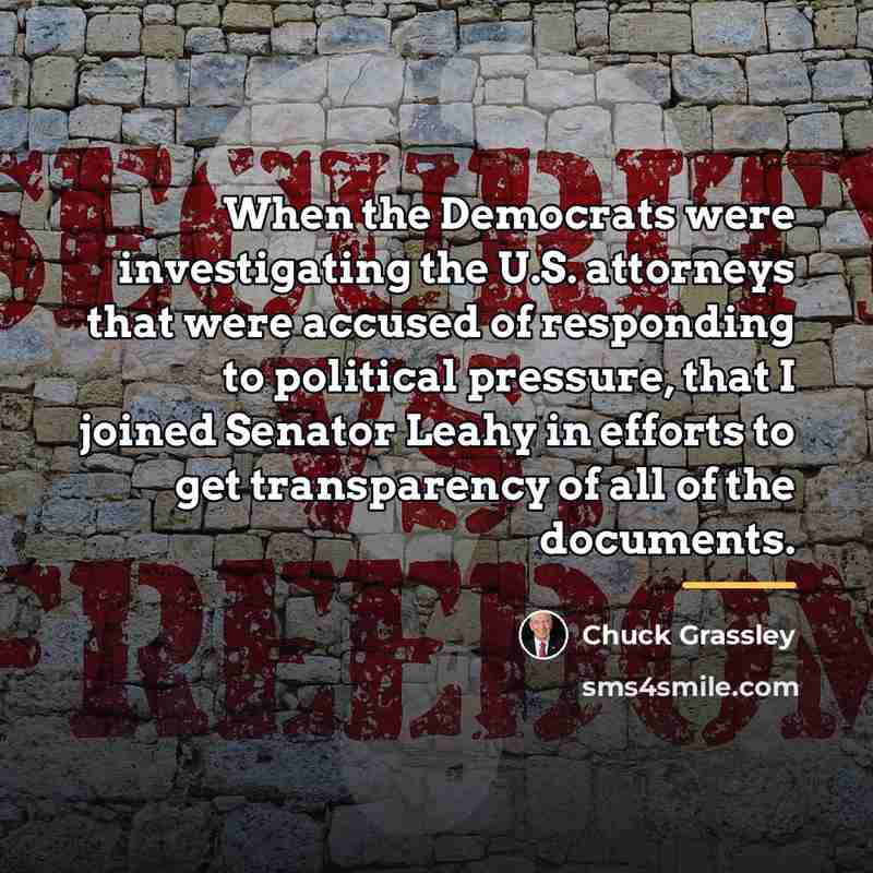 “When the Democrats were investigating the U.S. attorneys that were…” quote by Chuck Grassley