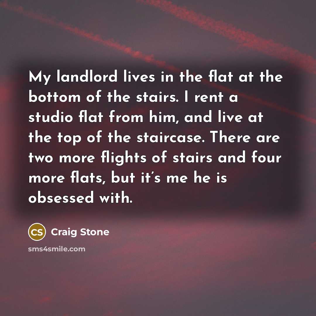 “My landlord lives in the flat at the bottom of…” quote by Craig Stone