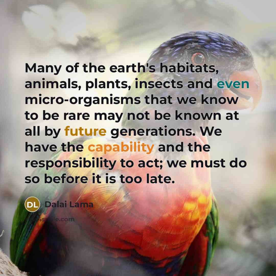 “Many of the earth's habitats, animals, plants, insects and even…” quote by Dalai Lama