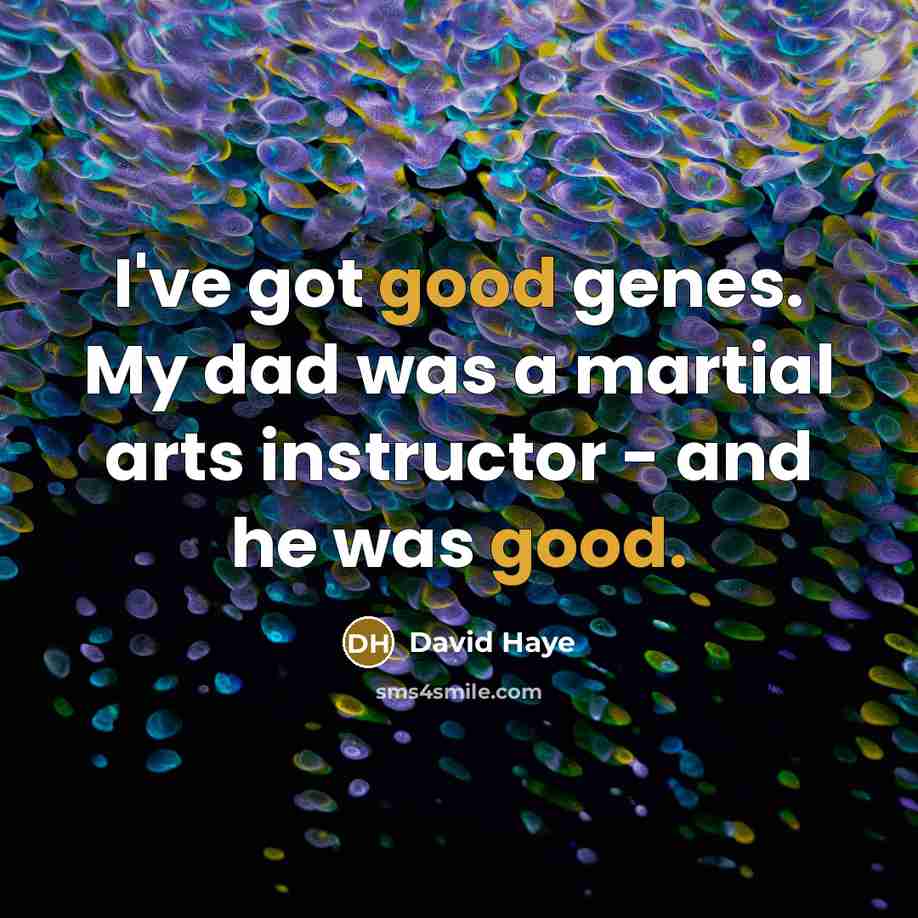 “I've got good genes. My dad was a martial arts…” quote by David Haye