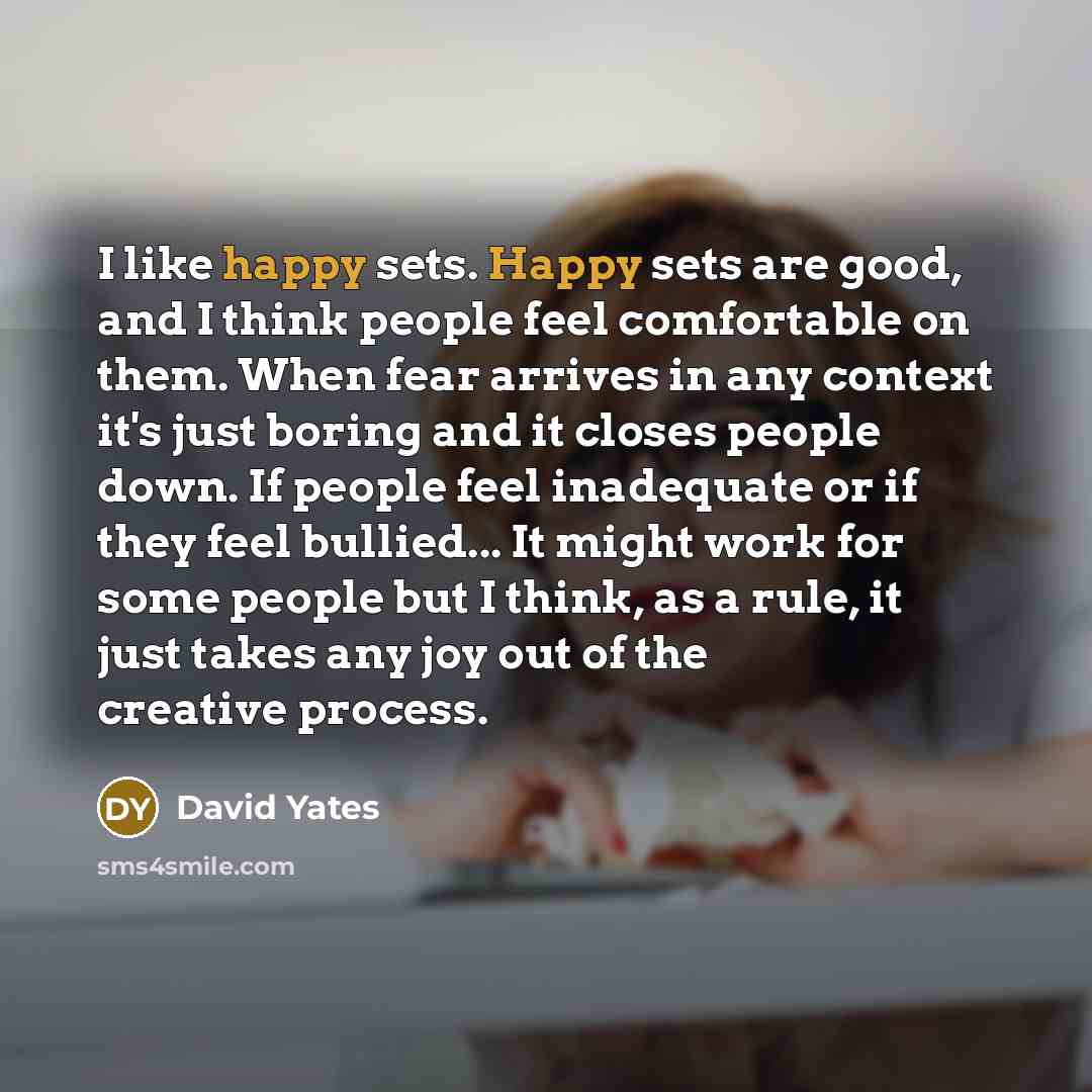 “I like happy sets. Happy sets are good, and I…” quote by David Yates