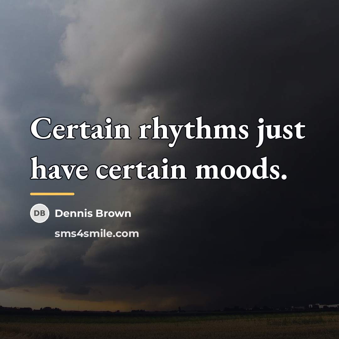 “Certain rhythms just have certain moods.…” quote by Dennis Brown