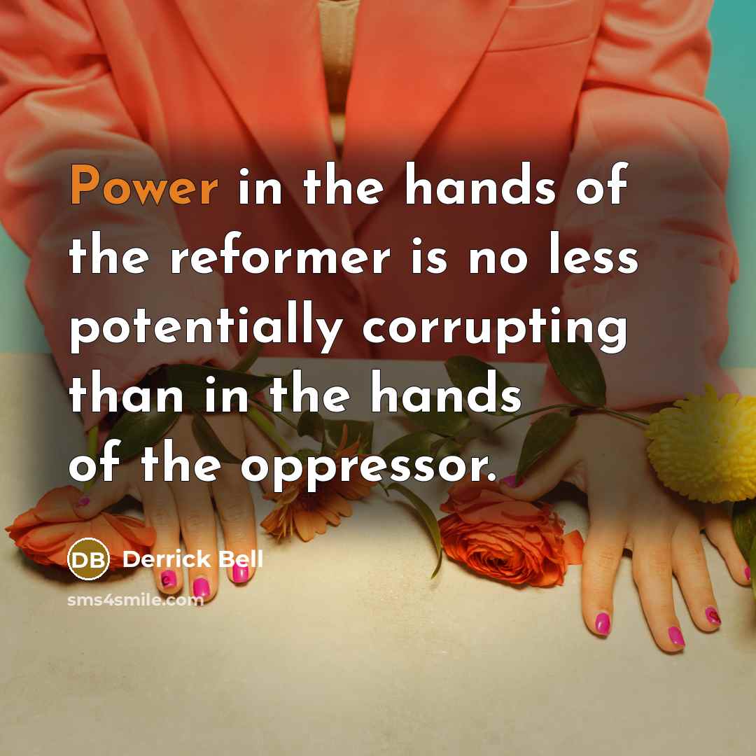 “Power in the hands of the reformer is no less…” quote by Derrick Bell