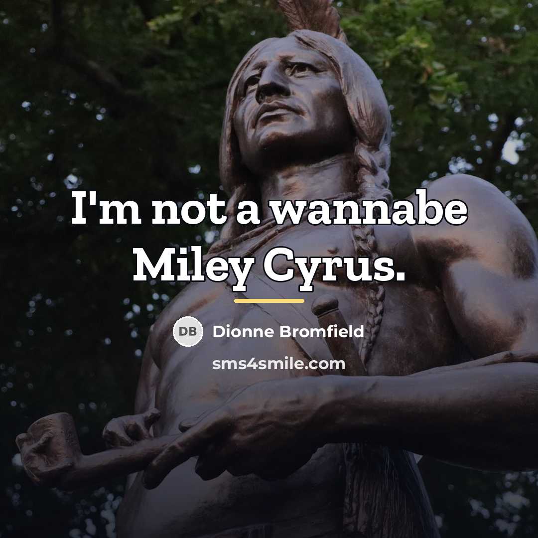 “I'm not a wannabe Miley Cyrus.…” quote by Dionne Bromfield