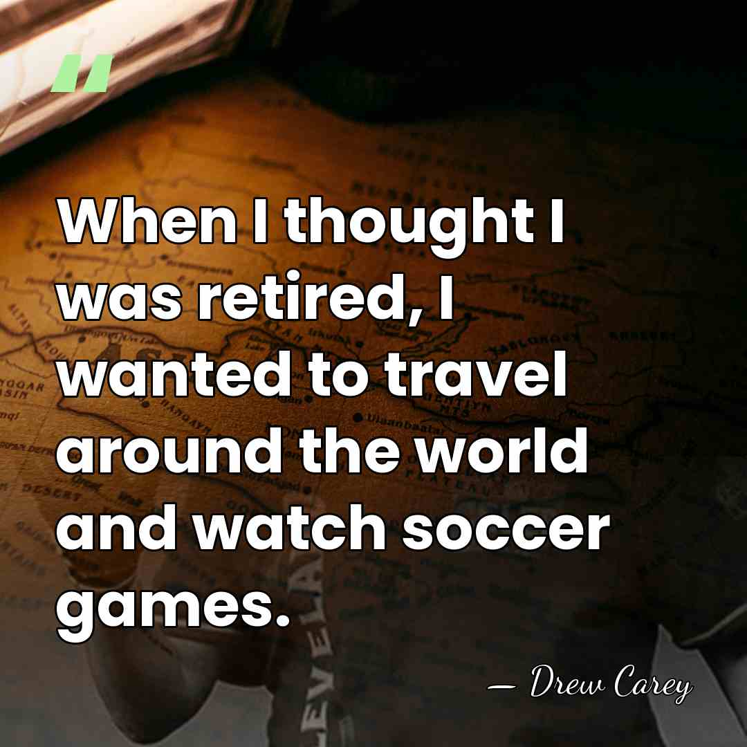 When I thought I was retired, I wanted to travel around the&hellip; - Drew Carey