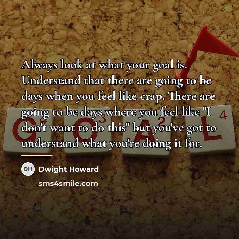 “Always look at what your goal is. Understand that there…” quote by Dwight Howard