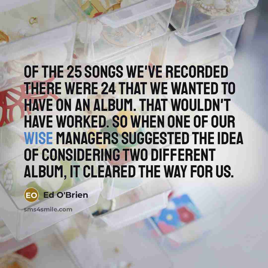 “Of the 25 songs we've recorded there were 24 that…” quote by Ed O'Brien