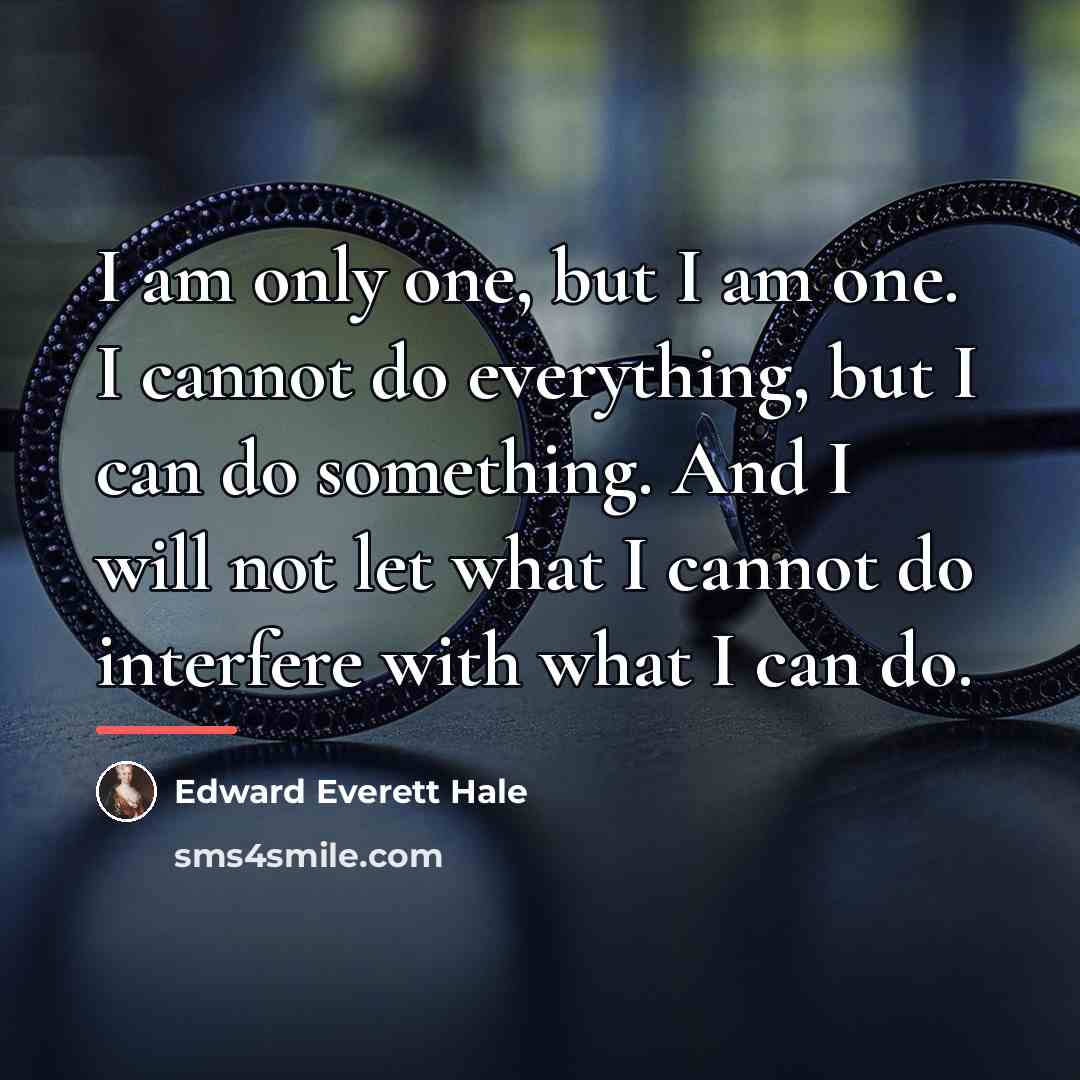 “I am only one, but I am one. I cannot…” quote by Edward Everett Hale
