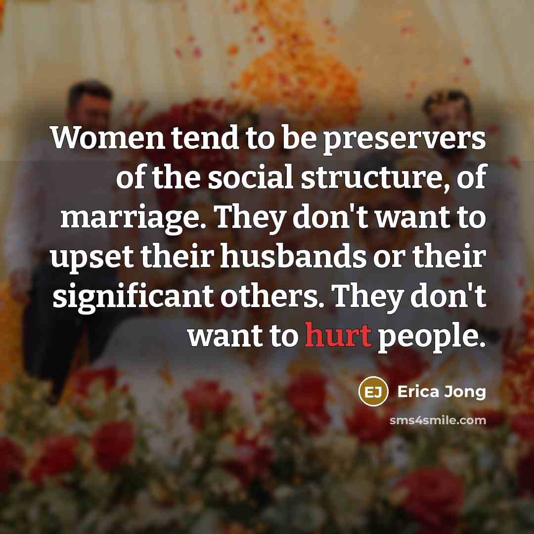 “Women tend to be preservers of the social structure, of…” quote by Erica Jong