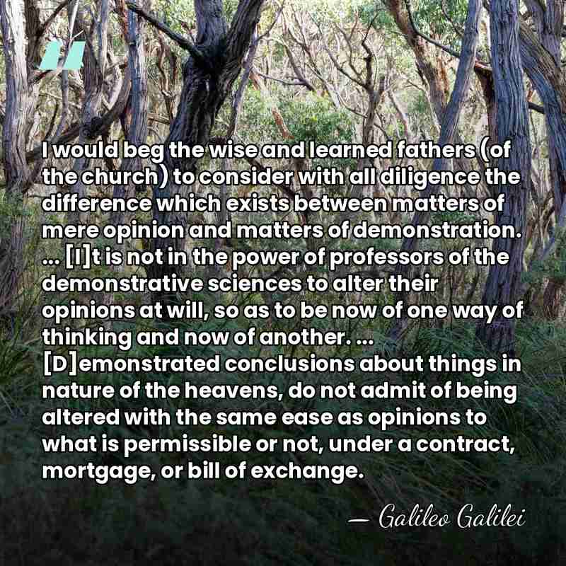 I would beg the wise and learned fathers (of the church) to&hellip; - Galileo Galilei