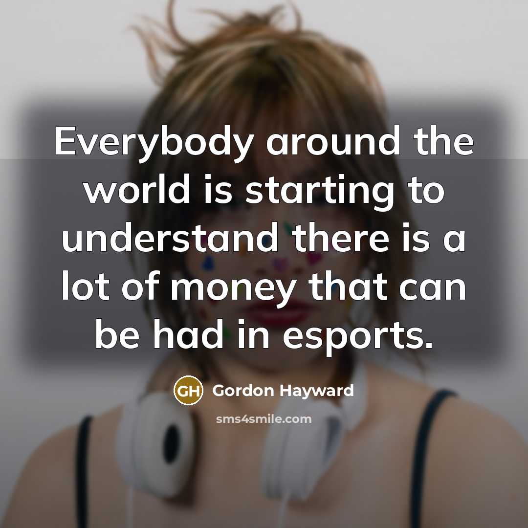 “Everybody around the world is starting to understand there is…” quote by Gordon Hayward