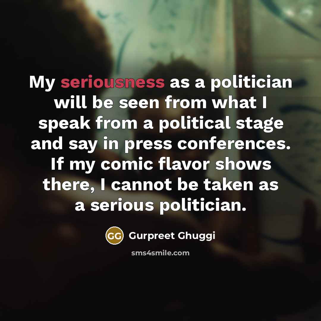 “My seriousness as a politician will be seen from what…” quote by Gurpreet Ghuggi