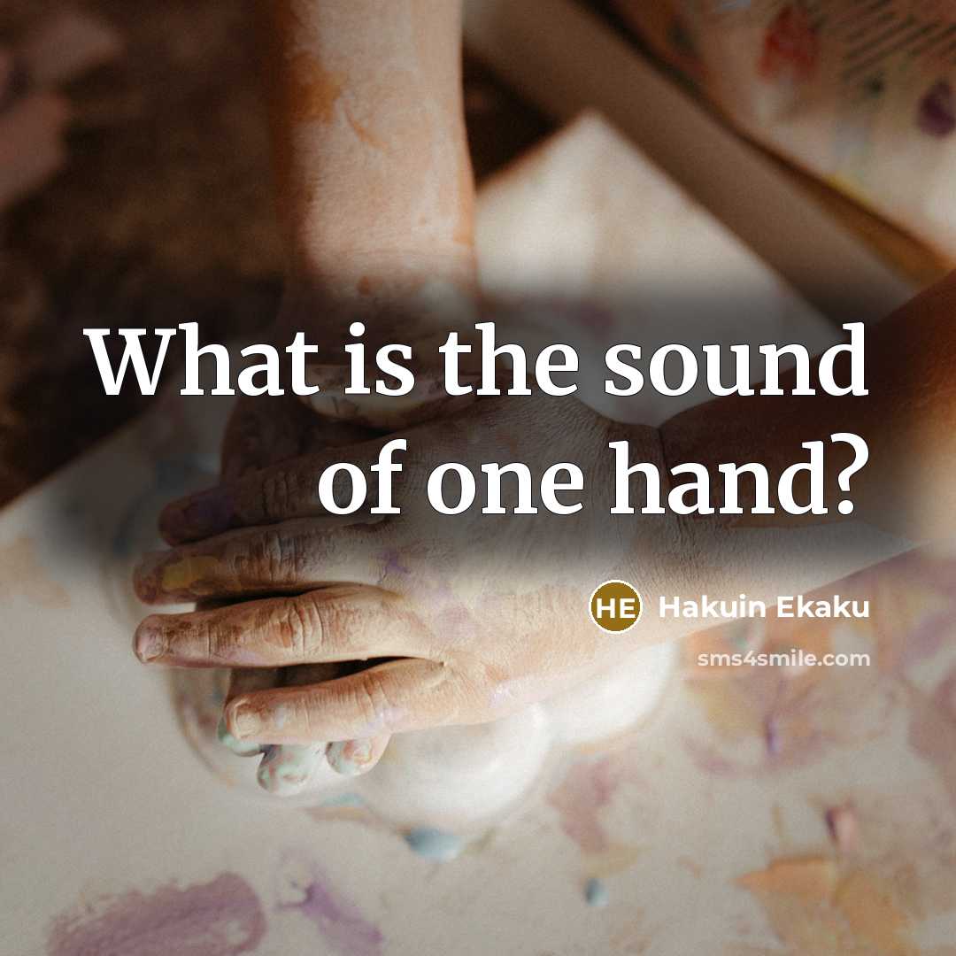 “What is the sound of one hand?…” quote by Hakuin Ekaku