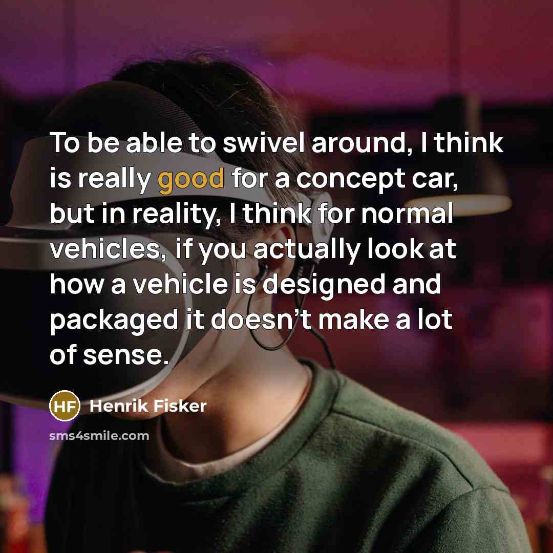 “To be able to swivel around, I think is really…” quote by Henrik Fisker