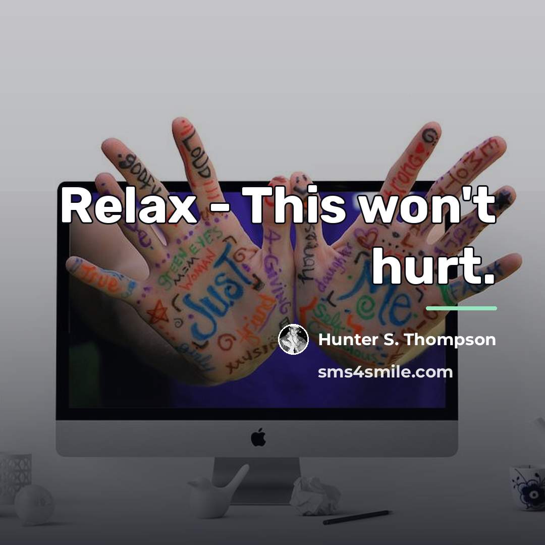“Relax - This won't hurt.…” quote by Hunter S. Thompson