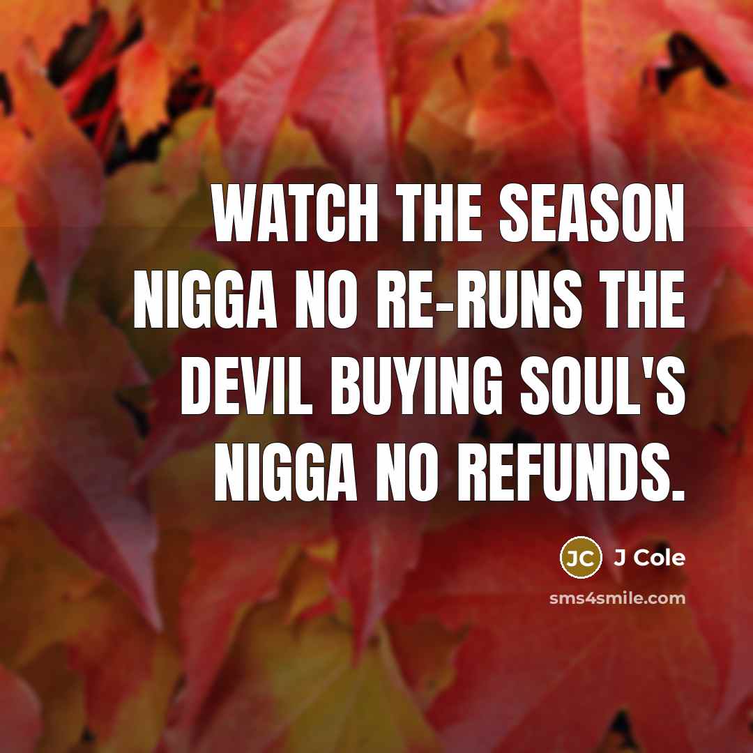 “Watch the season nigga no re-runs The devil buying soul's…” quote by J Cole