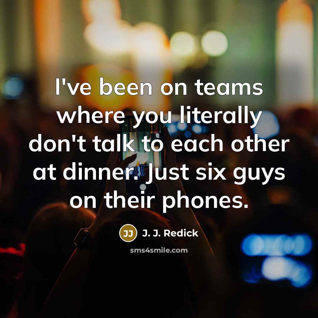 “I've been on teams where you literally don't talk to…” quote by J. J. Redick
