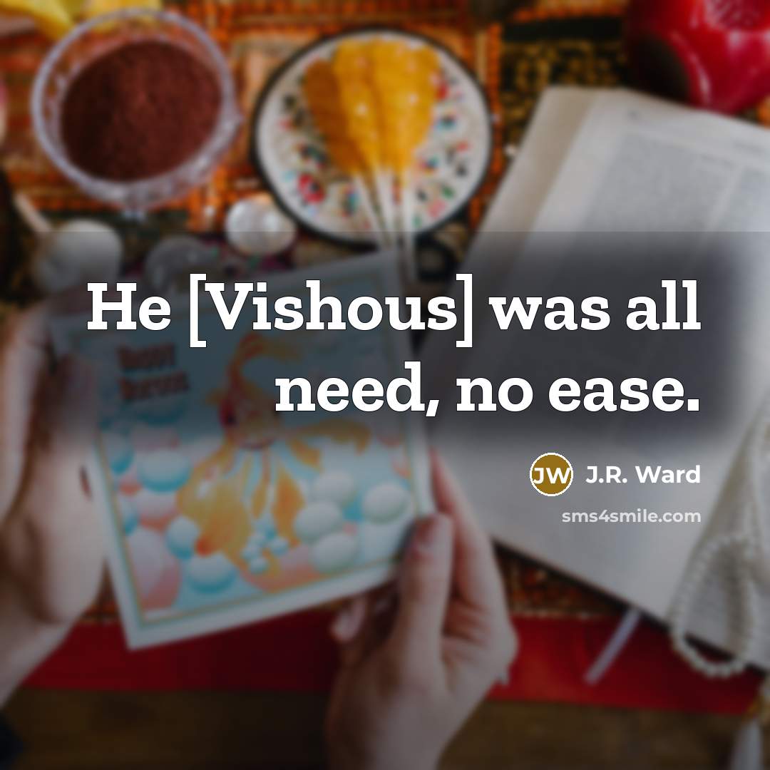 “He [Vishous] was all need, no ease.…” quote by J.R. Ward