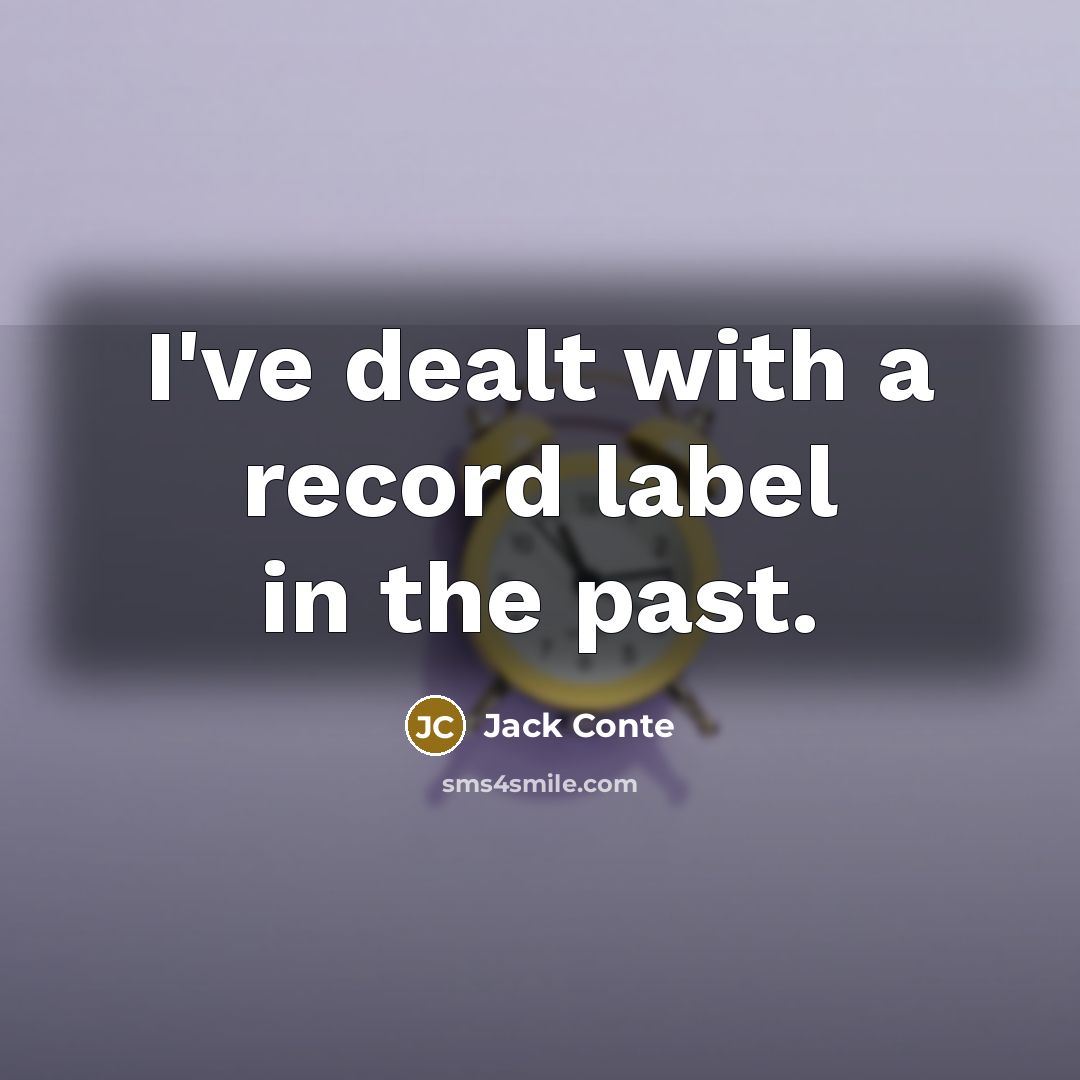 “I've dealt with a record label in the past.…” quote by Jack Conte