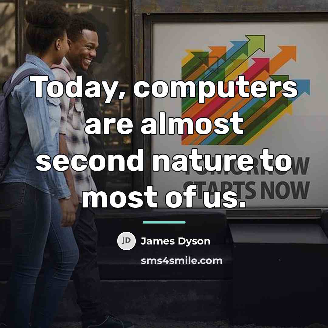 “Today, computers are almost second nature to most of us.…” quote by James Dyson