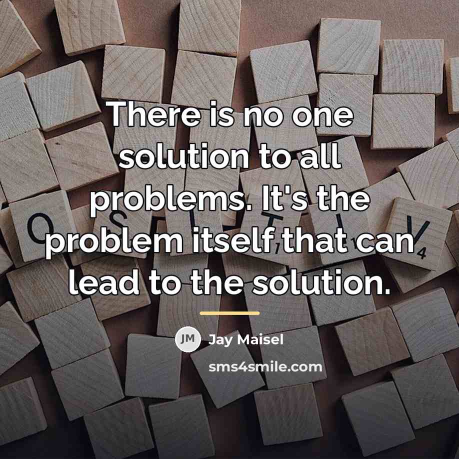 “There is no one solution to all problems. It's the…” quote by Jay Maisel