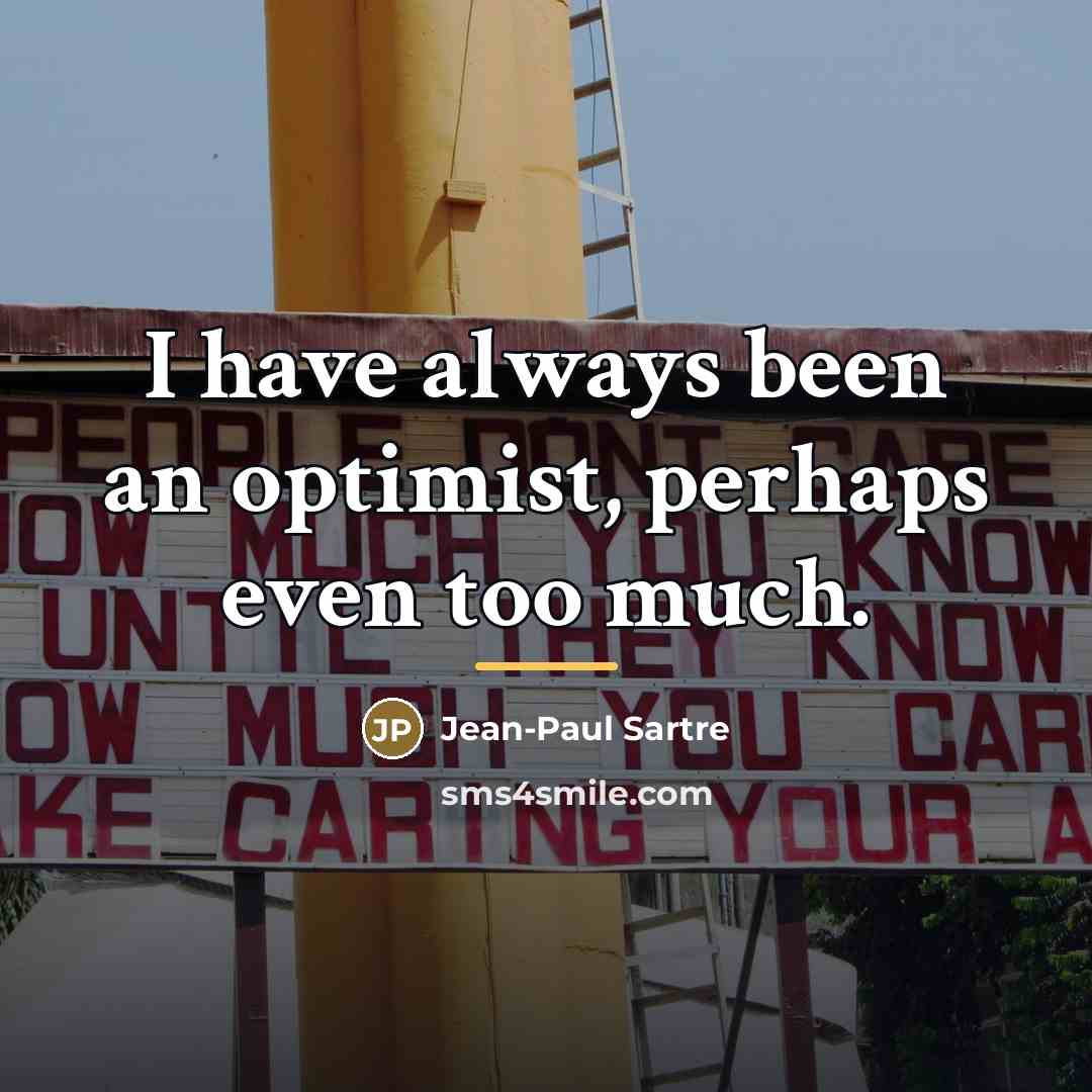 “I have always been an optimist, perhaps even too much.…” quote by Jean-Paul Sartre