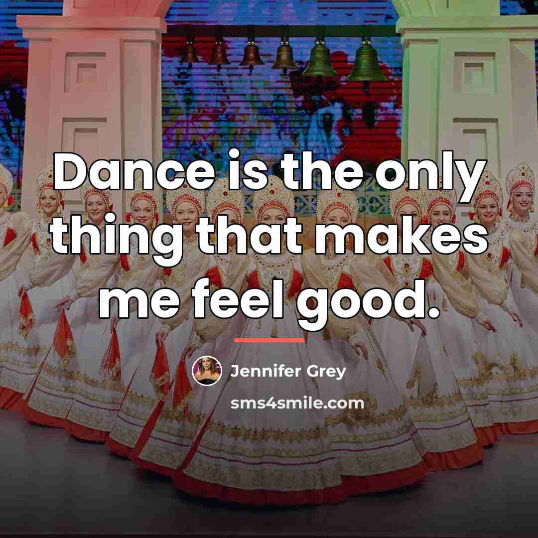 “Dance is the only thing that makes me feel good.…” quote by Jennifer Grey